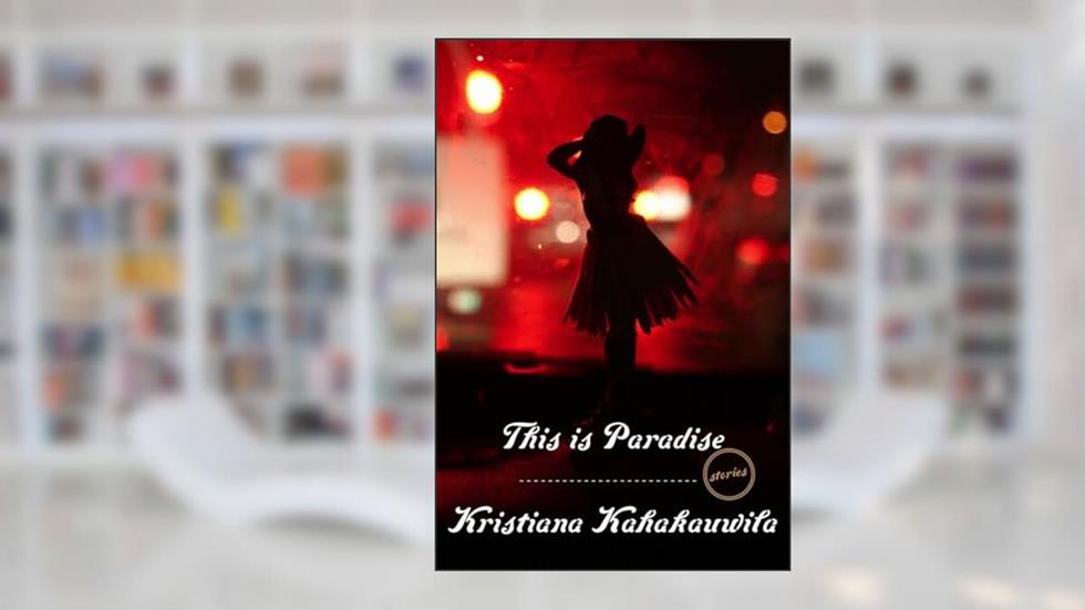 This Is Paradise: Stories, written by Kristiana Kahakauwila