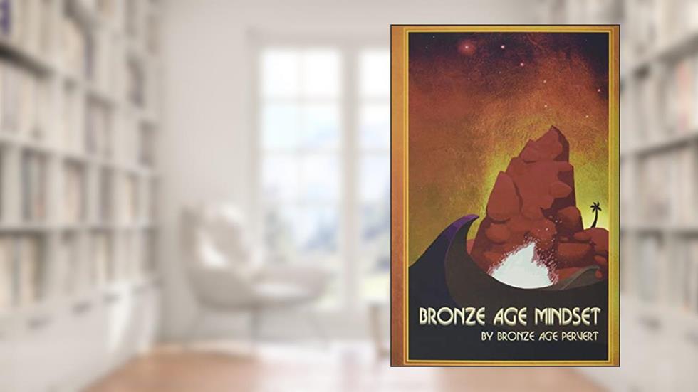 Bronze Age Mindset, written by Bronze Age Pervert