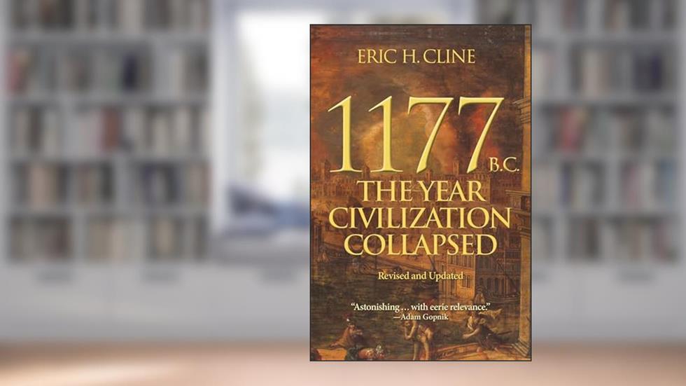 1177 B.C.: The Year Civilization Collapsed: Revised and Updated (Turning Points in Ancient History), written by Eric H. Cline