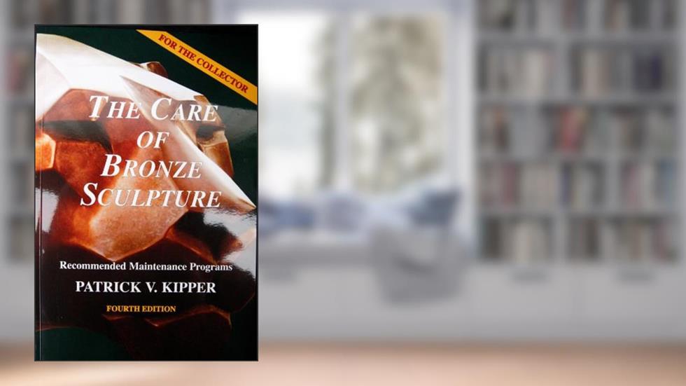 The Care of Bronze Sculpture: Recommended Maintenance Programs for the Collector, written by Patrick V. Kipper