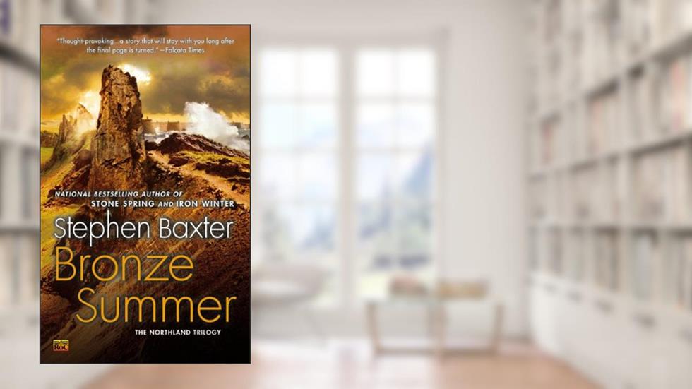 Bronze Summer: The Northland Trilogy, written by Stephen Baxter