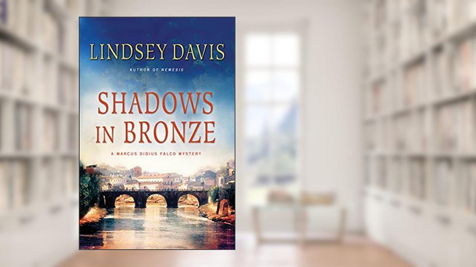 Shadows in Bronze: A Marcus Didius Falco Mystery (Marcus Didius Falco Mysteries, 2), written by Lindsey Davis