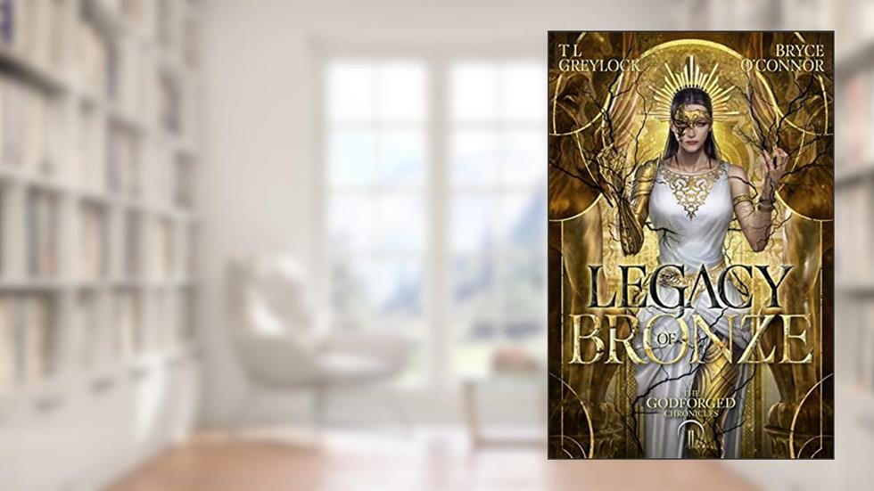 Legacy of Bronze (The Godforged Chronicles Book 2), written by T L Greylock; Bryce O'Connor