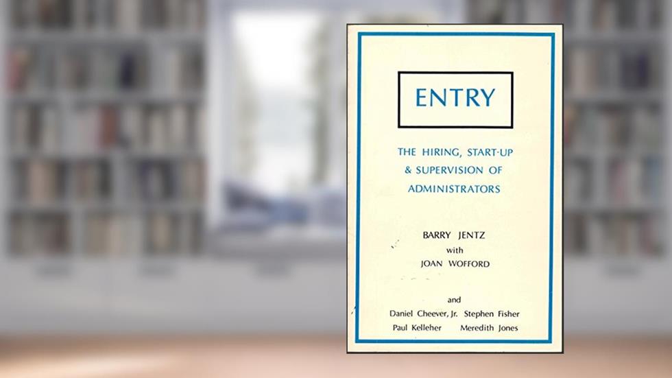 Entry: The Hiring, Start-Up and Supervision of Administrators, written by Barry C. Jentz