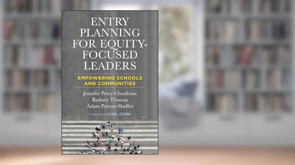 Entry Planning for Equity-Focused Leaders: Empowering Schools and Communities, written by Jennifer Perry Cheatham; Rodney Thomas; Adam Parrott-Sheffer