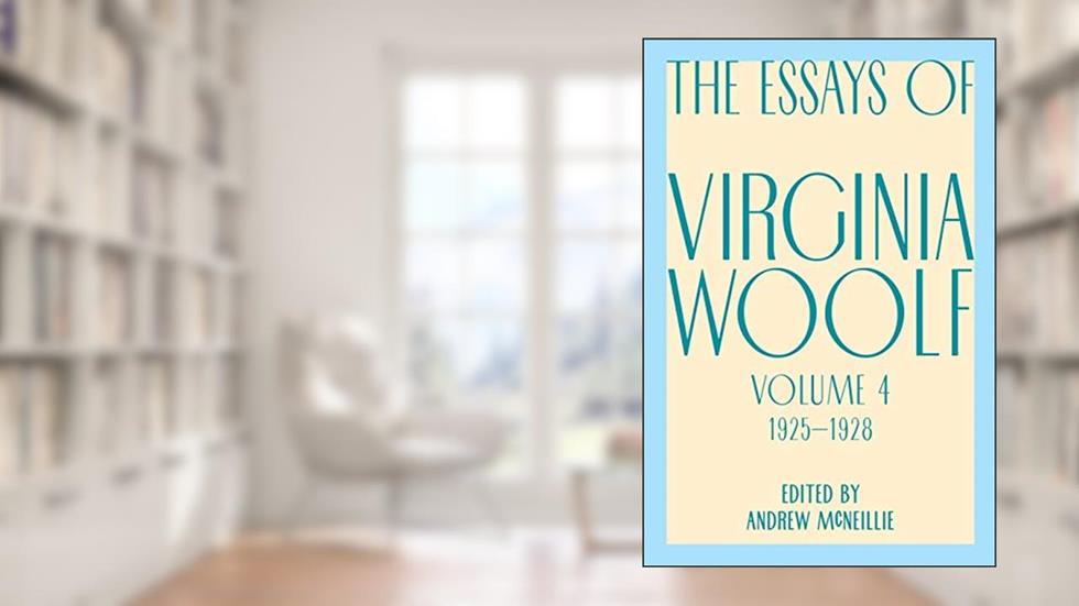Essays Of Virginia Woolf, Vol. 4, 1925-1928 (The Virginia Woolf Library), written by Virginia Woolf
