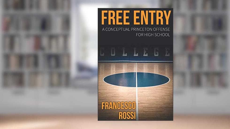 FREE ENTRY: A Conceptual Princeton Offense for High School, written by Francesco Rossi