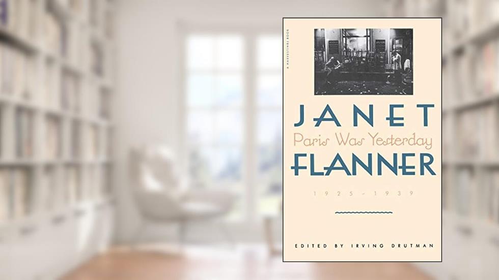 Paris Was Yesterday, 1925-1939, written by Janet (Genêt) Flanner