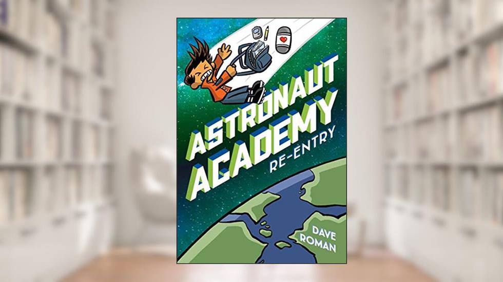 Astronaut Academy: Re-entry (Astronaut Academy, 2), written by Dave Roman