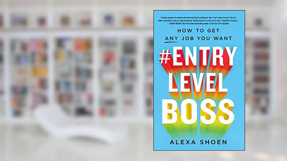 #ENTRYLEVELBOSS: How to Get Any Job You Want, written by Alexa Shoen