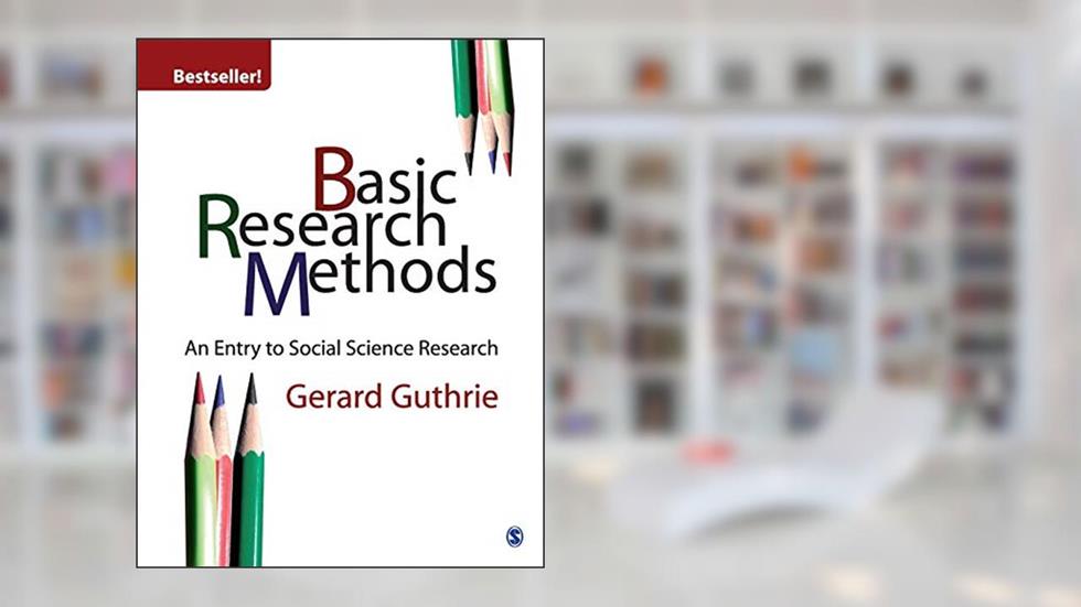 Basic Research Methods: An Entry to Social Science Research, written by Gerard Guthrie