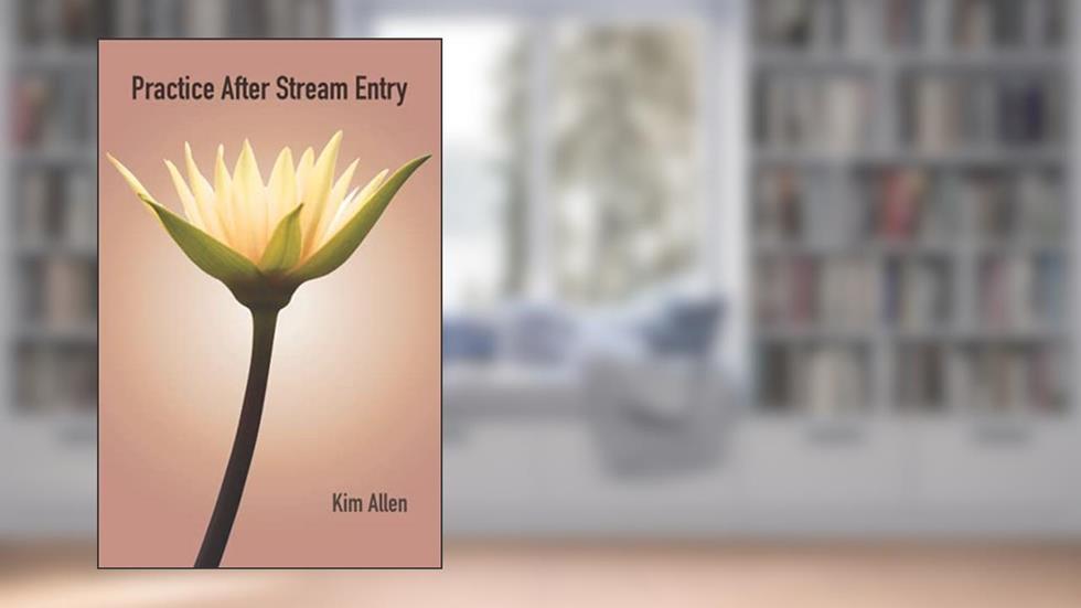 Practice After Stream Entry, written by Kim Allen