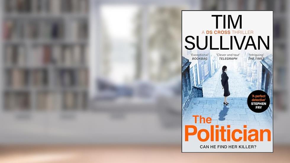 The Politician: The unmissable thriller with an unforgettable detective in 2025 (A DS Cross Thriller), written by Tim Sullivan