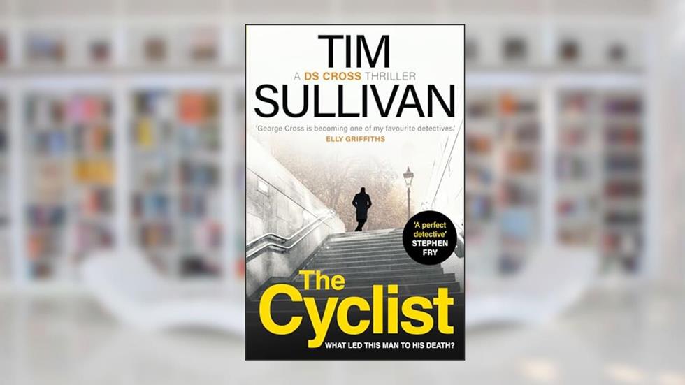 The Cyclist: The must-read mystery with an unforgettable detective in 2025 (A DS Cross Thriller), written by Tim Sullivan