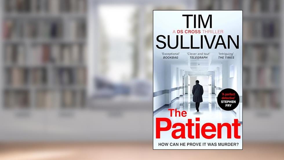 The Patient: The brilliantly twisty mystery with the unforgettable detective in 2025 (DS Cross Thrillers), written by Tim Sullivan