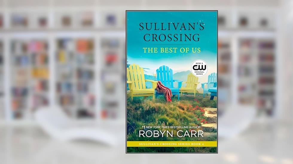 The Best of Us (Sullivan's Crossing Book 4), written by Robyn Carr