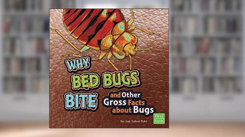Cover from Why Bed Bugs Bite and Other Gross Facts about Bugs (Gross Me Out), written by Jody Sullivan Rake