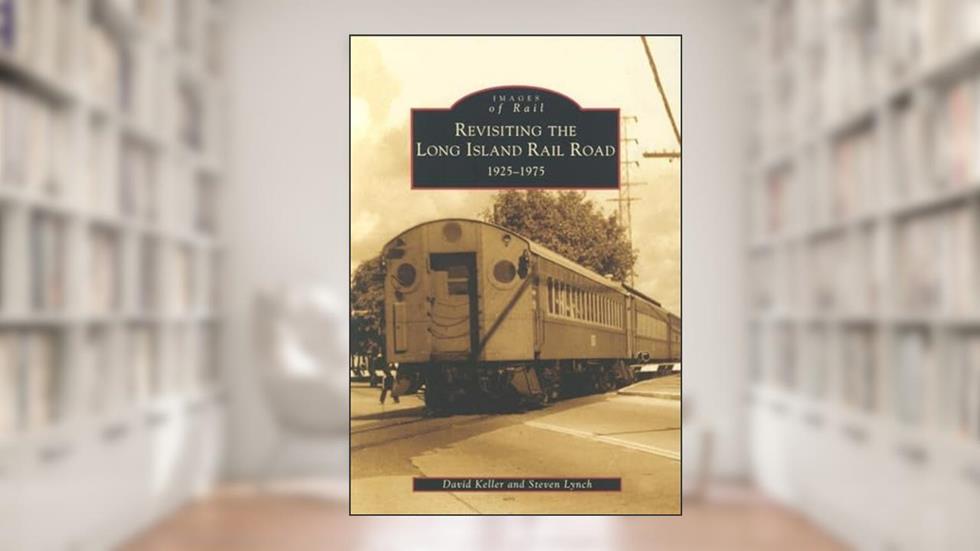 Revisiting the Long Island Rail Road, 1925-1975 (Images of Rail), written by David Keller; Steven Lynch