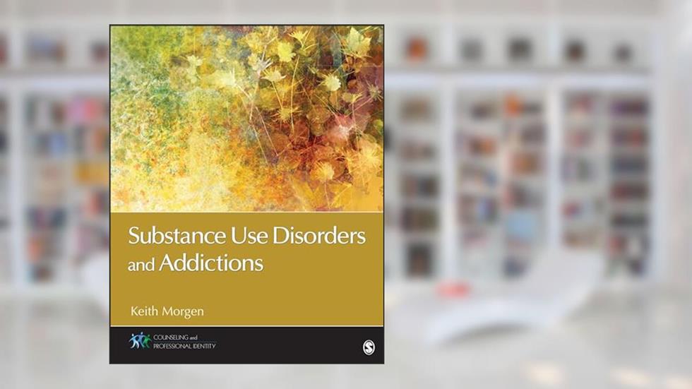 Substance Use Disorders and Addictions (Counseling and Professional Identity), written by Keith J. Morgen