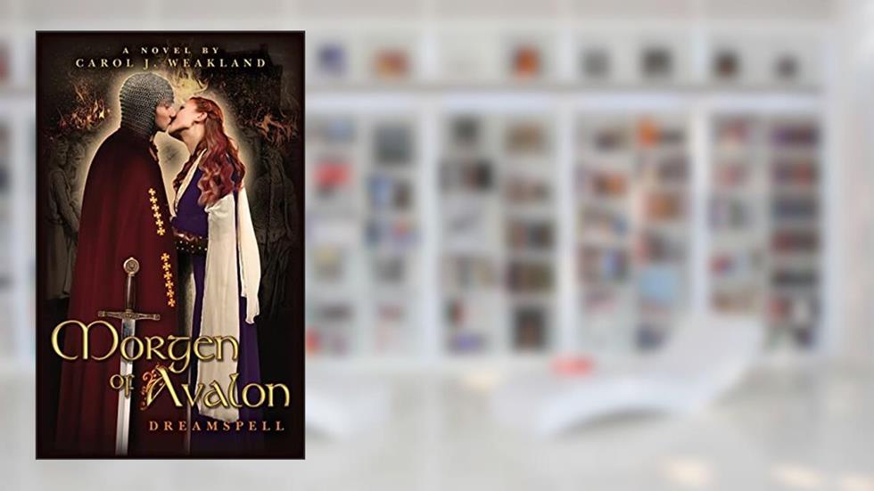 Morgen of Avalon: Dreamspell 1, written by Carol J Weakland