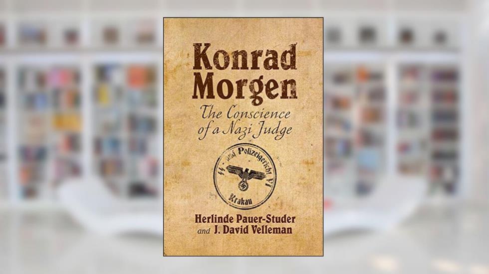 Konrad Morgen: The Conscience of a Nazi Judge, written by H. Pauer-Studer; J. Velleman