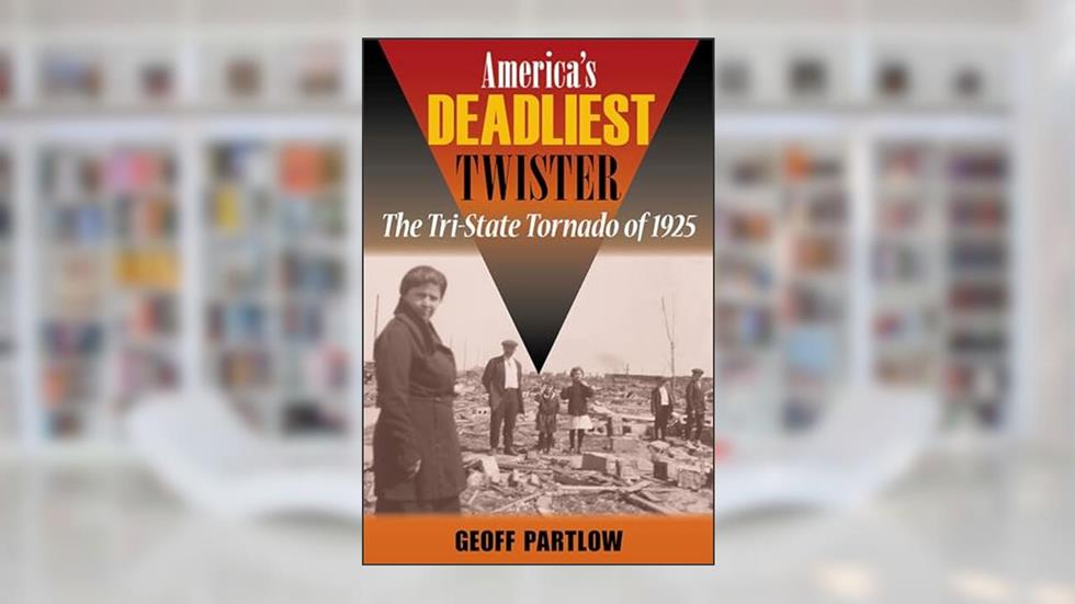 America's Deadliest Twister: The Tri-State Tornado of 1925 (Shawnee Books), written by Geoff Partlow