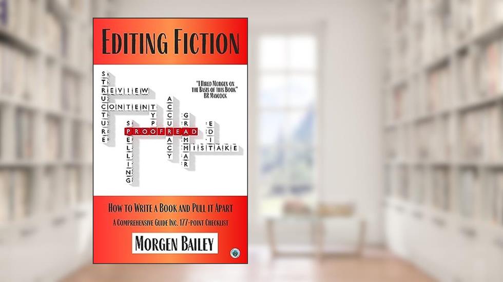 Editing Fiction: How to write a book then pull it apart. 177 tips checklist. For all levels. (Morgen Bailey's Creative Writing Workbooks), written by Morgen Bailey
