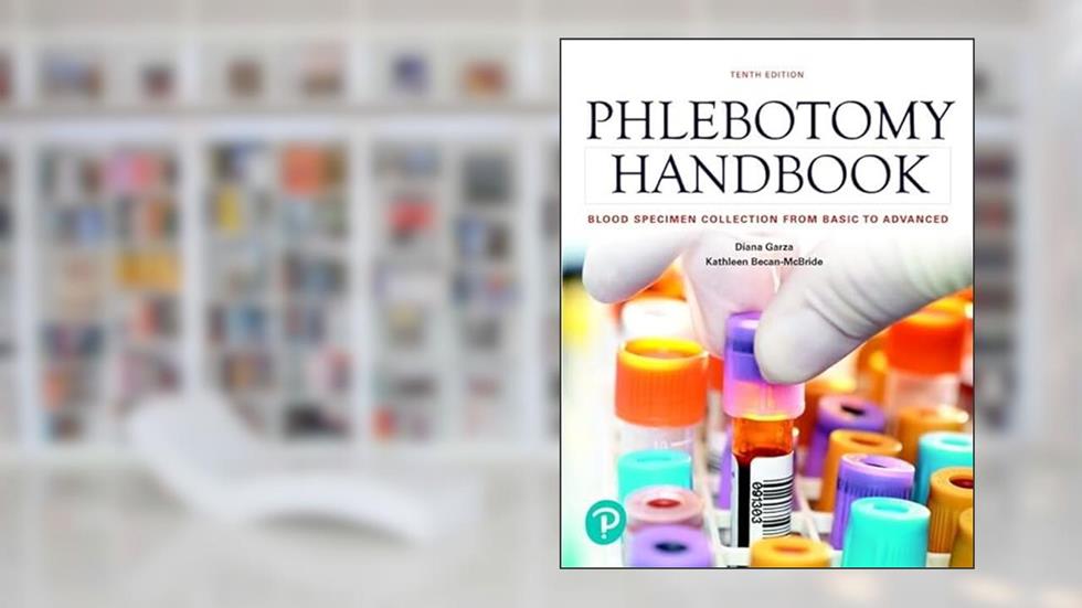 Phlebotomy Handbook: Blood Specimen Collection from Basic to Advanced, written by Diana Garza; Kathleen Becan-McBride EdD  MLS (ASCP) CM