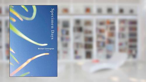 Cover from Specimen Days: A Novel, written by Michael Cunningham