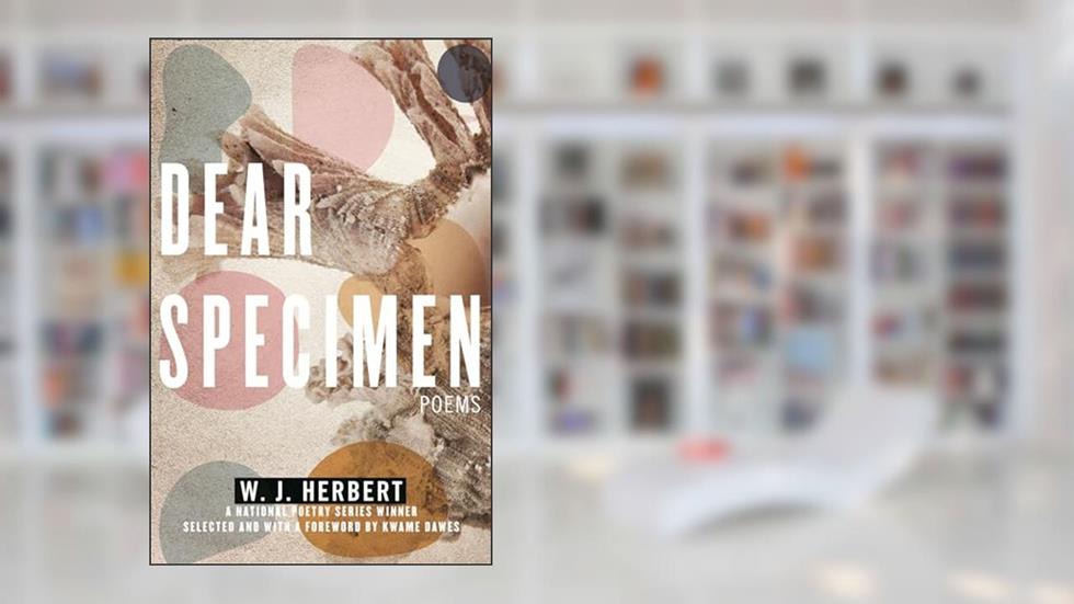 Dear Specimen: Poems (National Poetry Series), written by W.J. Herbert