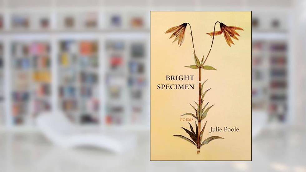 Bright Specimen, written by Julie Poole