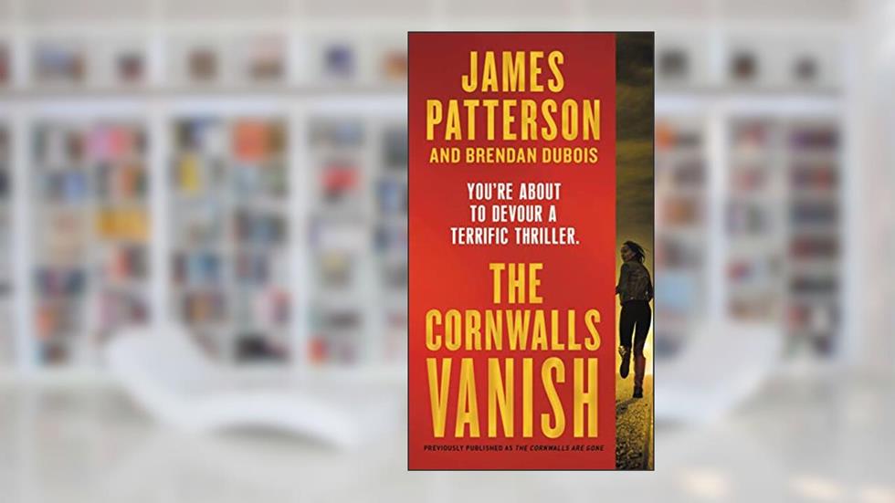 The Cornwalls Vanish (previously published as The Cornwalls Are Gone) (Amy Cornwall Book 1), written by James Patterson