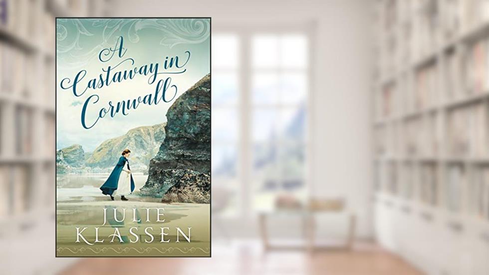 A Castaway in Cornwall, written by Julie Klassen