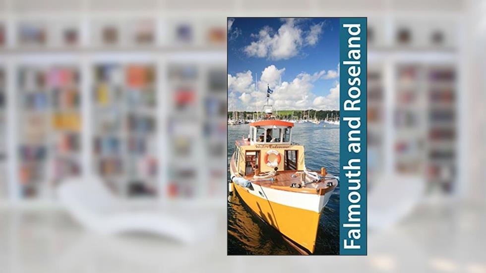 South Cornwall: Falmouth and Roseland Guidebook: Truro, St Mawes, Portscatho, Trelissick (Exploring Cornwall and Scilly), written by Friendly Guides; Neil Reid