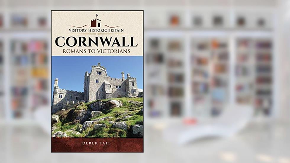 Cornwall: Romans to Victorians (Visitors' Historic Britain), written by Derek Tait