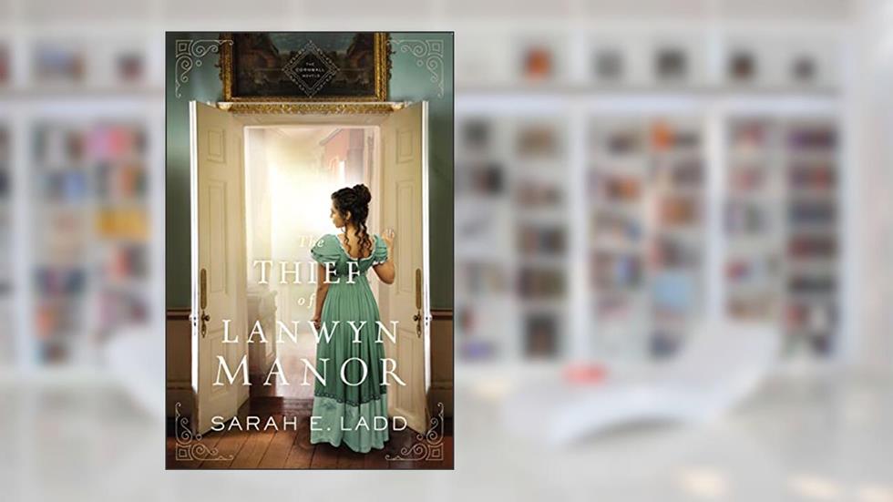 The Thief of Lanwyn Manor (The Cornwall Novels), written by Sarah E. Ladd