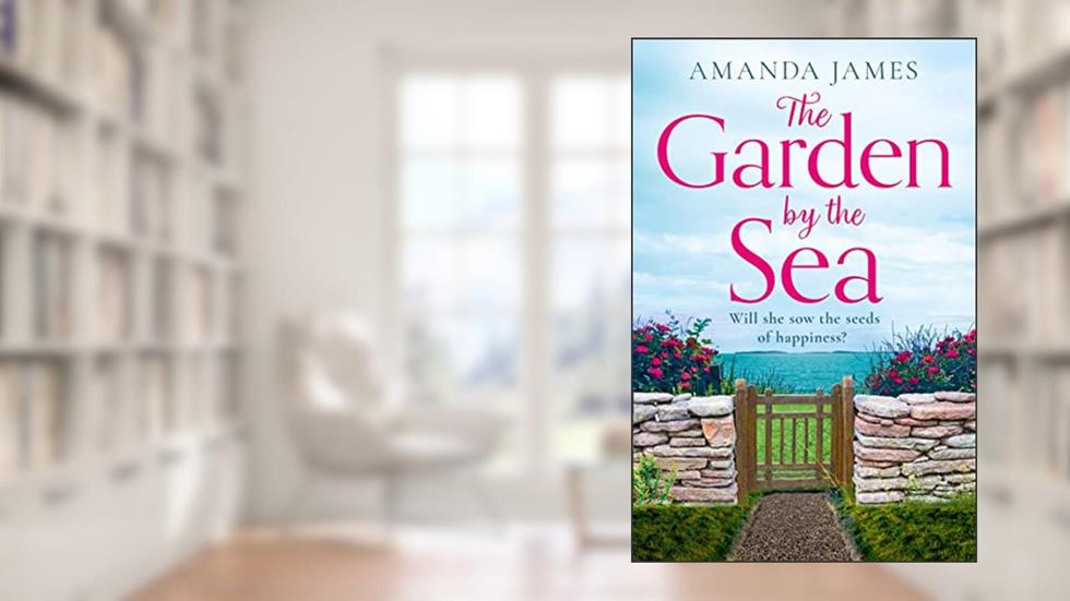 The Garden by the Sea: Escape to Cornwall with the brand new most uplifting novel of the year! (Cornish Escapes Collection, Book 2), written by Amanda James