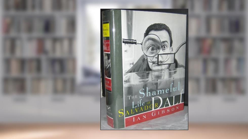 The Shameful Life of Salvador Dalí, written by Ian Gibson