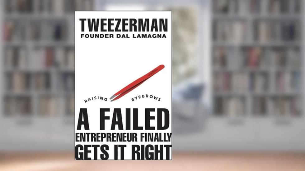 Raising Eyebrows - A Failed Entrepreneur Finally Gets It Right, written by Dal LaMagna
