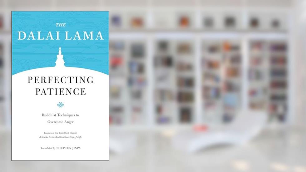 Perfecting Patience: Buddhist Techniques to Overcome Anger (Core Teachings of Dalai Lama), written by H.H. the Fourteenth Dalai Lama