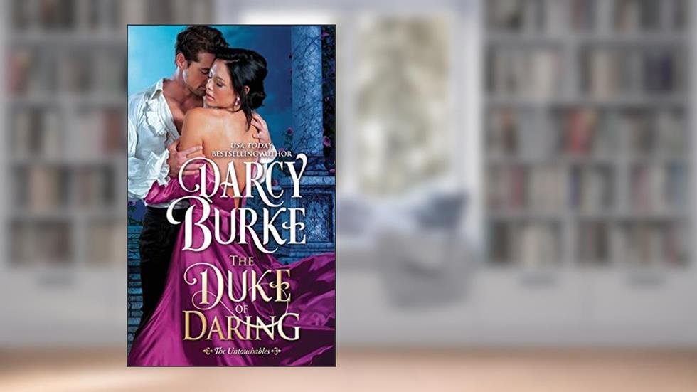 The Duke of Daring (The Untouchables), written by Darcy Burke