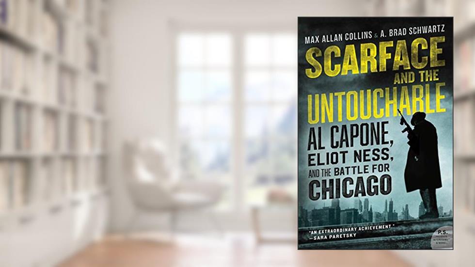 Scarface and the Untouchable: Al Capone, Eliot Ness, and the Battle for Chicago, written by Max Allan Collins; A. Brad Schwartz