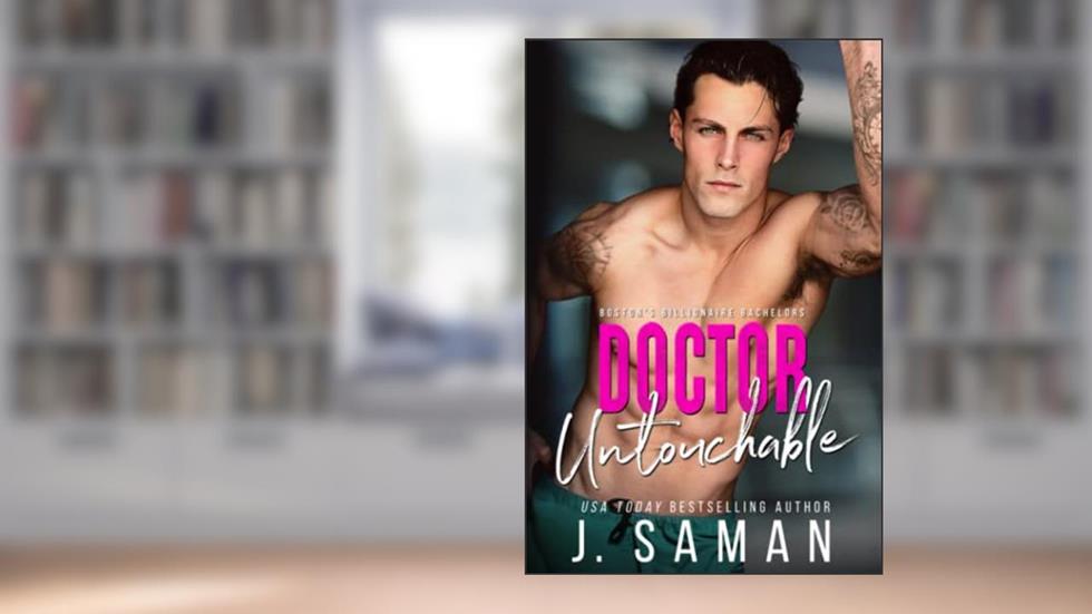 Doctor Untouchable: An Enemies to Lovers Romance (Boston's Billionaire Bachelors), written by J. Saman; Julie Saman