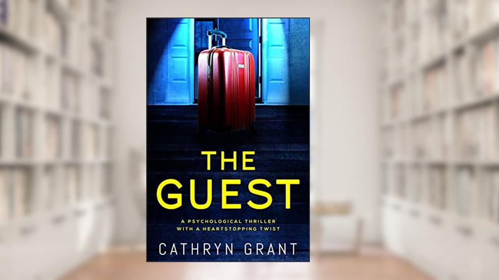 The Guest: A psychological thriller with a shocking twist, written by Cathryn Grant