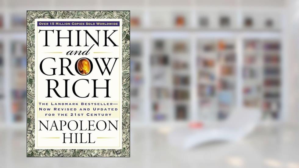 Think and Grow Rich: The Landmark Bestseller Now Revised and Updated for the 21st Century (Think and Grow Rich Series), written by Napoleon Hill