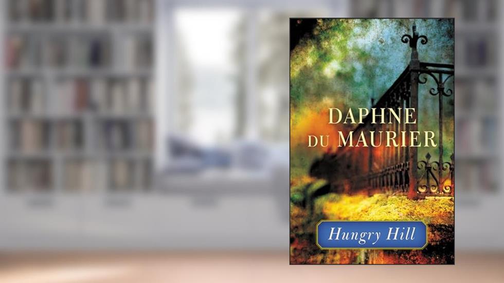 Hungry Hill, written by Daphne Du Maurier