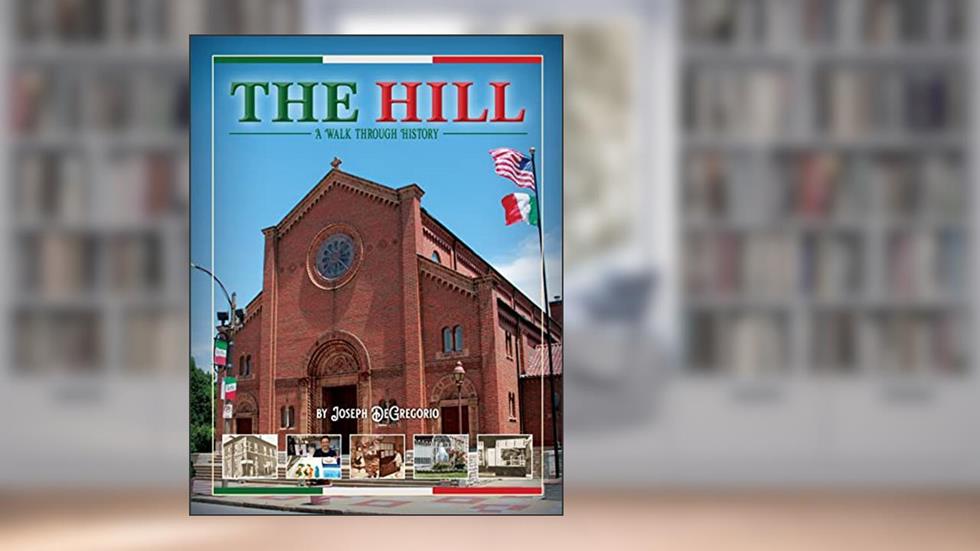 The Hill: A Walk through History, written by Joe DeGregorio