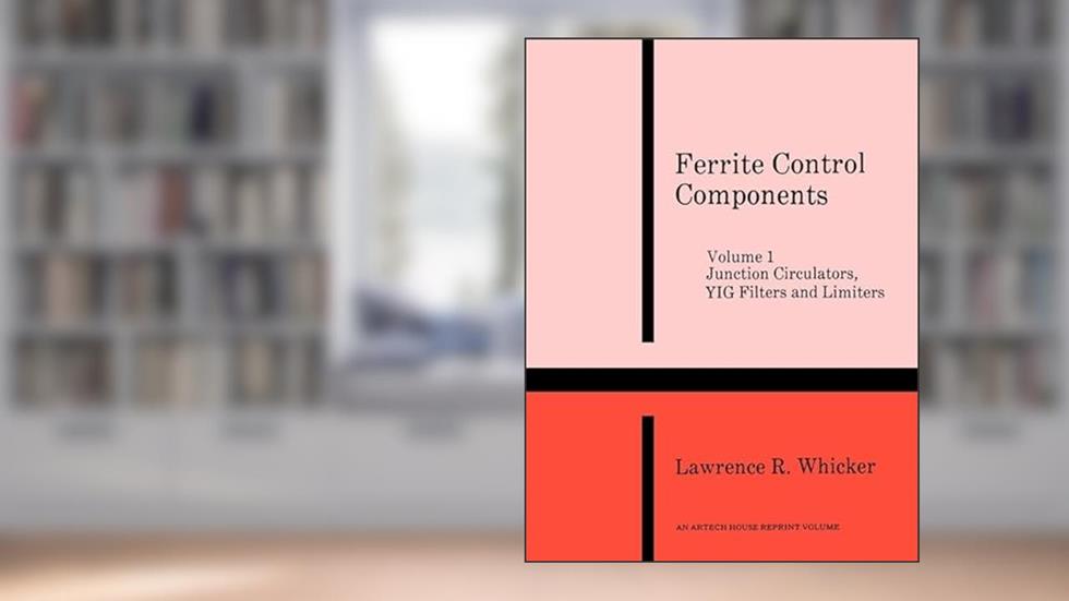 Junction Circulators, Yig Filters and Limiters (Ferrite Control Components), written by Lawrence R Whicker