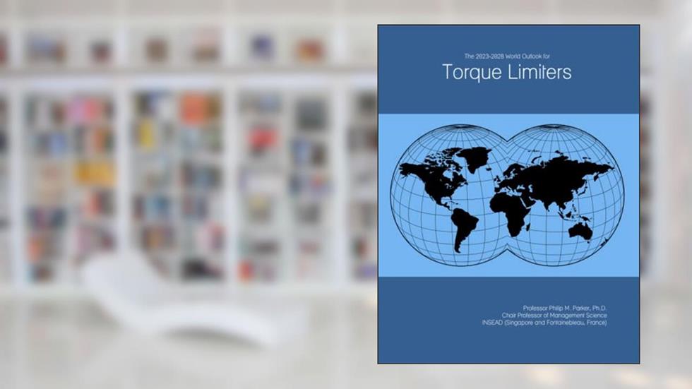The 2023-2028 World Outlook for Torque Limiters, written by Prof Philip M. Parker Ph.D.