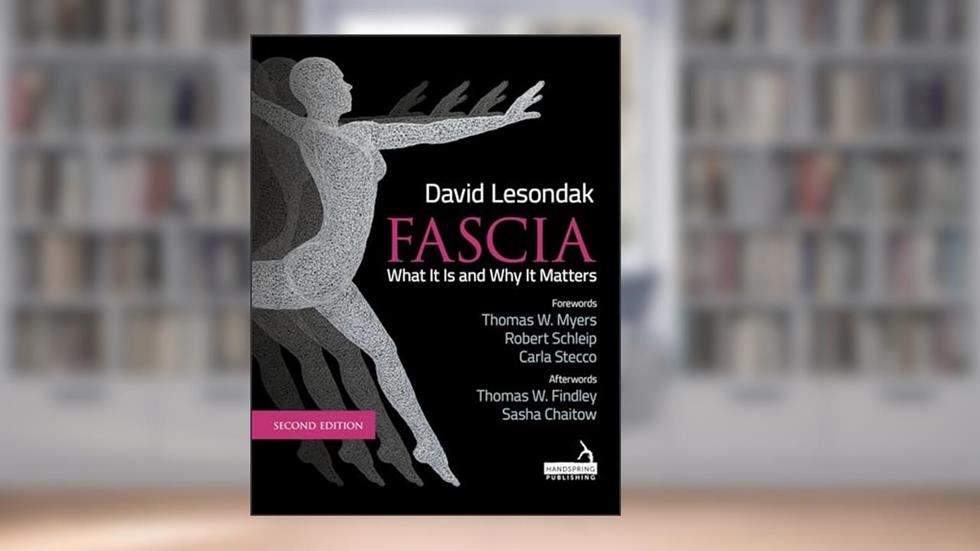 Fascia: What It Is, and Why It Matters, written by David Lesondak